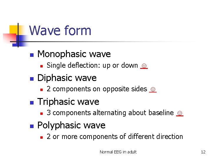 Wave form n Monophasic wave n n Diphasic wave n n 2 components on