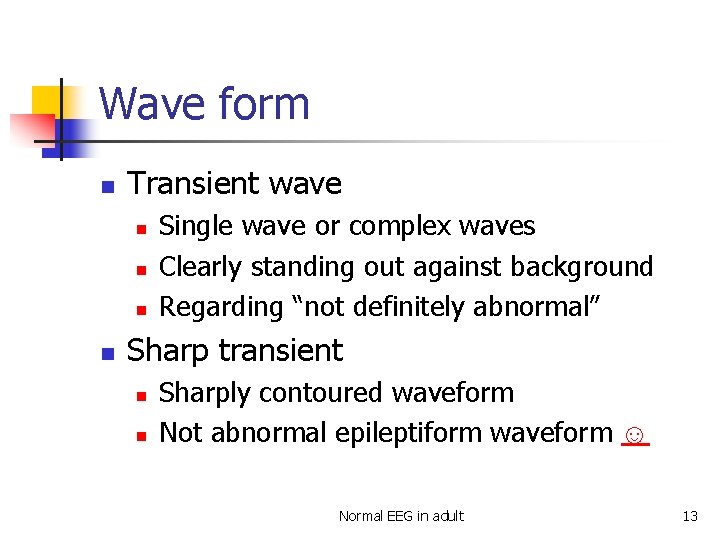 Wave form n Transient wave n n Single wave or complex waves Clearly standing