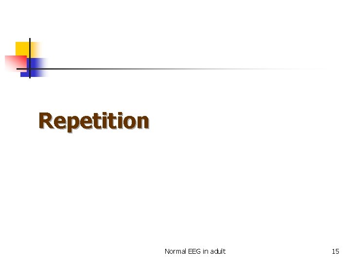 Repetition Normal EEG in adult 15 