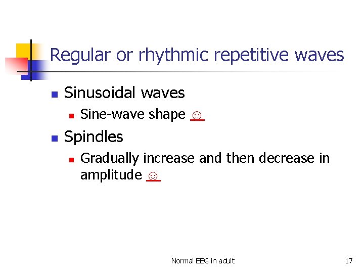 Regular or rhythmic repetitive waves n Sinusoidal waves n n Sine-wave shape ☺ Spindles