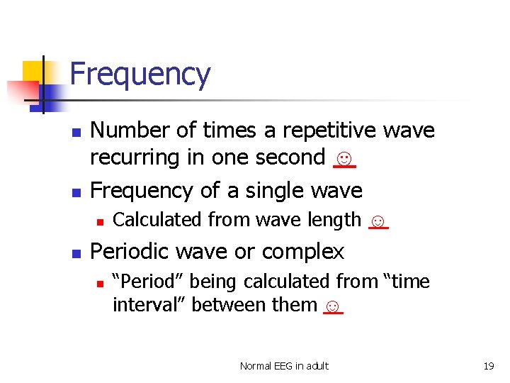 Frequency n n Number of times a repetitive wave recurring in one second ☺