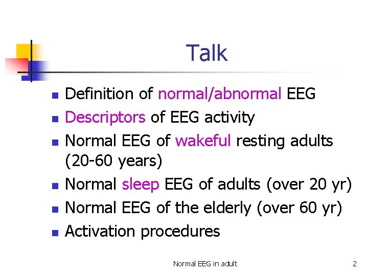 Talk n n n Definition of normal/abnormal EEG Descriptors of EEG activity Normal EEG