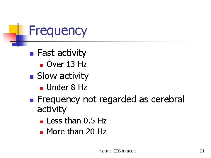 Frequency n Fast activity n n Slow activity n n Over 13 Hz Under