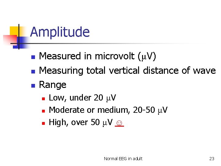 Amplitude n n n Measured in microvolt (μV) Measuring total vertical distance of wave