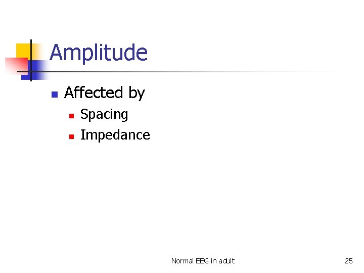 Amplitude n Affected by n n Spacing Impedance Normal EEG in adult 25 