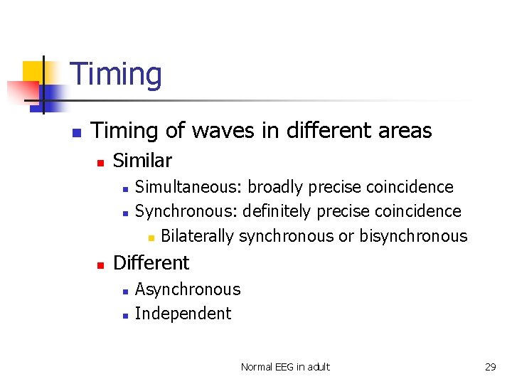 Timing n Timing of waves in different areas n Similar n n n Simultaneous: