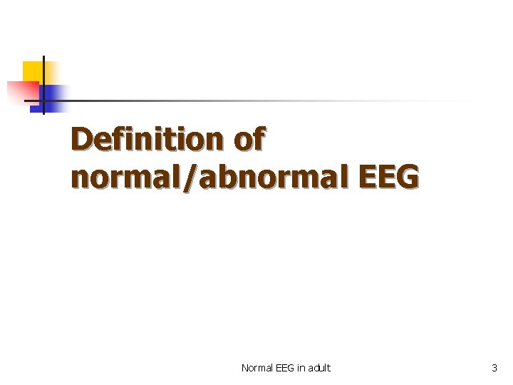 Definition of normal/abnormal EEG Normal EEG in adult 3 