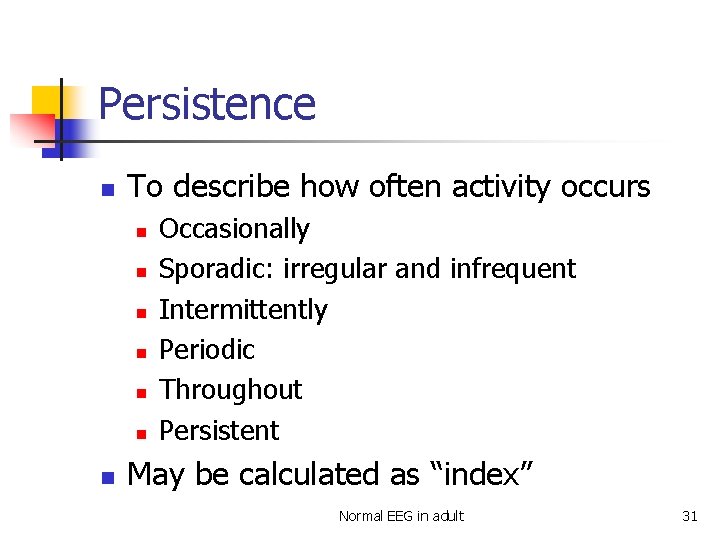 Persistence n To describe how often activity occurs n n n n Occasionally Sporadic: