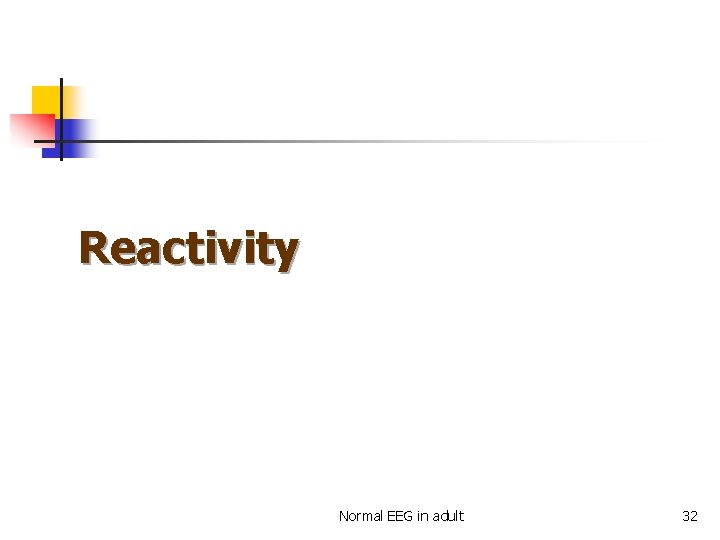 Reactivity Normal EEG in adult 32 