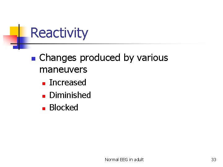 Reactivity n Changes produced by various maneuvers n n n Increased Diminished Blocked Normal