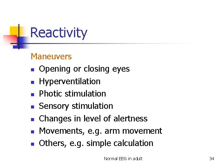 Reactivity Maneuvers n Opening or closing eyes n Hyperventilation n Photic stimulation n Sensory