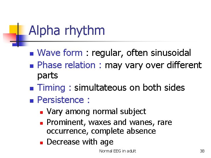 Alpha rhythm n n Wave form : regular, often sinusoidal Phase relation : may