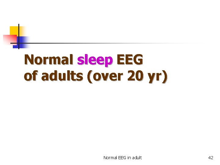 Normal sleep EEG of adults (over 20 yr) Normal EEG in adult 42 