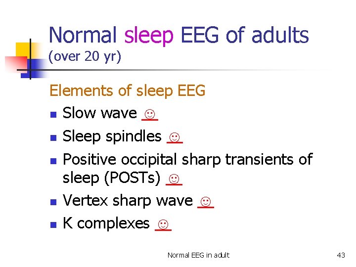Normal sleep EEG of adults (over 20 yr) Elements of sleep EEG n Slow