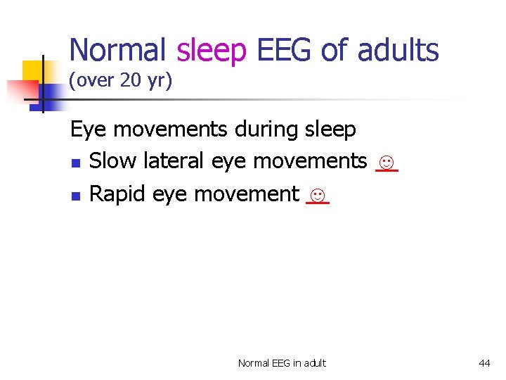 Normal sleep EEG of adults (over 20 yr) Eye movements during sleep n Slow
