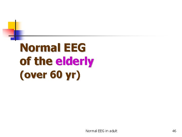 Normal EEG of the elderly (over 60 yr) Normal EEG in adult 46 