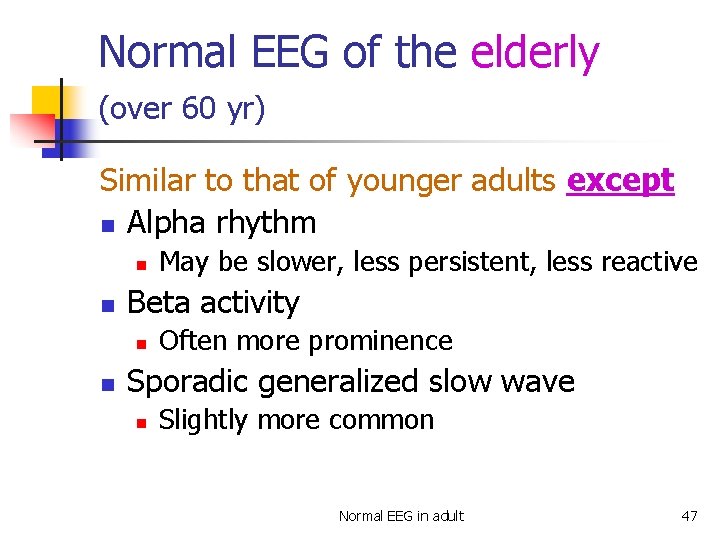 Normal EEG of the elderly (over 60 yr) Similar to that of younger adults