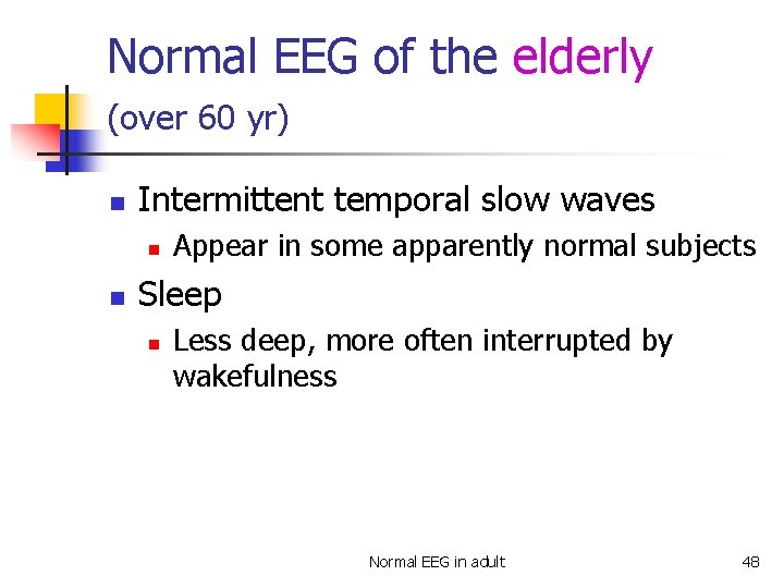 Normal EEG of the elderly (over 60 yr) n Intermittent temporal slow waves n
