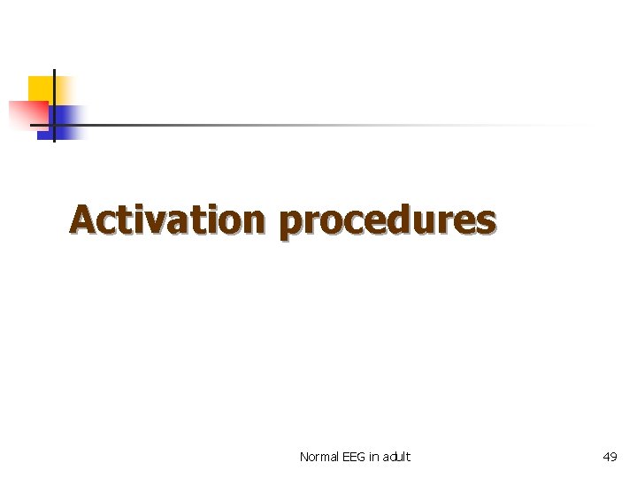 Activation procedures Normal EEG in adult 49 