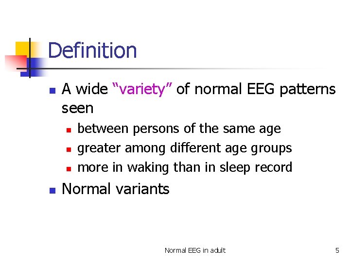 Definition n A wide “variety” of normal EEG patterns seen n n between persons