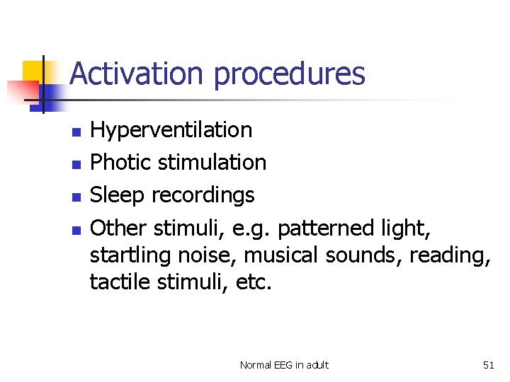 Activation procedures n n Hyperventilation Photic stimulation Sleep recordings Other stimuli, e. g. patterned