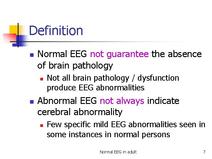 Definition n Normal EEG not guarantee the absence of brain pathology n n Not