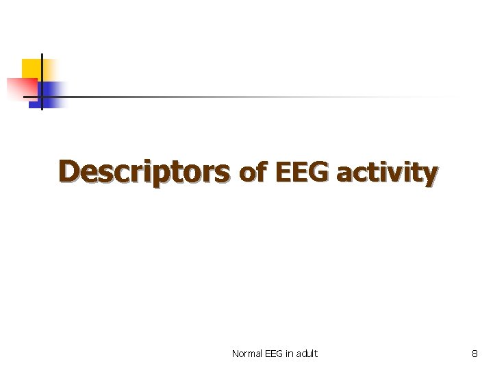 Descriptors of EEG activity Normal EEG in adult 8 