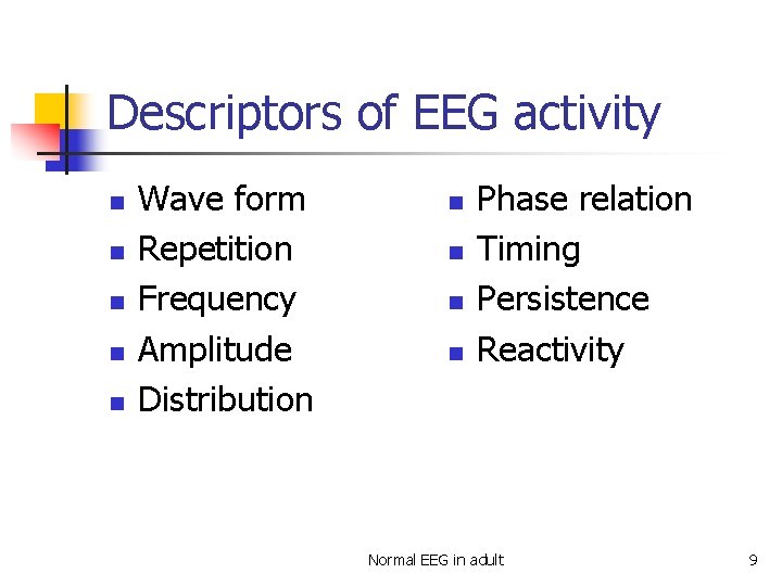 Descriptors of EEG activity n n n Wave form Repetition Frequency Amplitude Distribution n