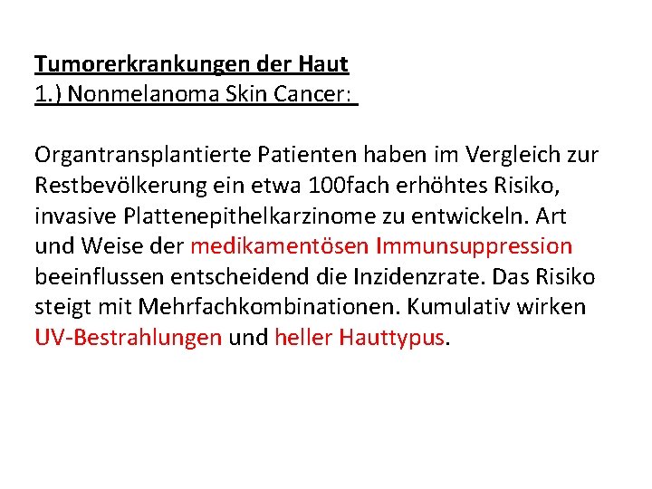 Tumorerkrankungen der Haut 1. ) Nonmelanoma Skin Cancer: Organtransplantierte Patienten haben im Vergleich zur