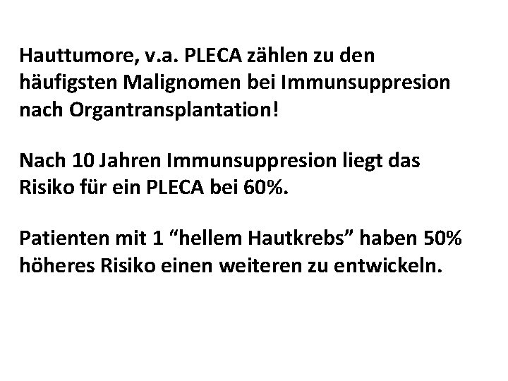 Hauttumore, v. a. PLECA zählen zu den häufigsten Malignomen bei Immunsuppresion nach Organtransplantation! Nach