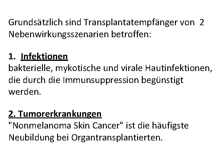 Grundsätzlich sind Transplantatempfänger von 2 Nebenwirkungsszenarien betroffen: 1. Infektionen bakterielle, mykotische und virale Hautinfektionen,