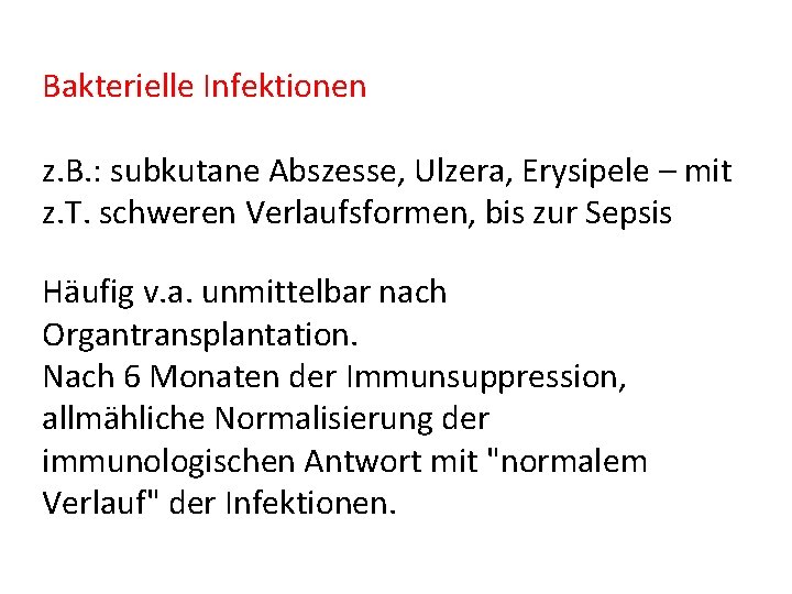 Bakterielle Infektionen z. B. : subkutane Abszesse, Ulzera, Erysipele – mit z. T. schweren