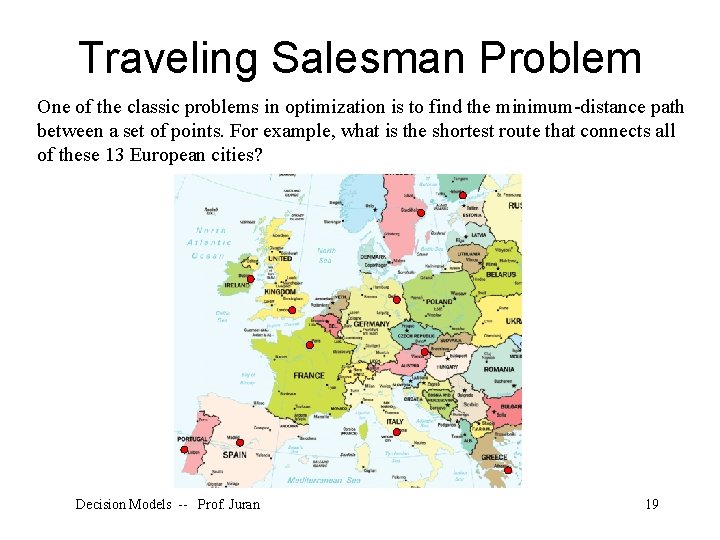 Traveling Salesman Problem One of the classic problems in optimization is to find the