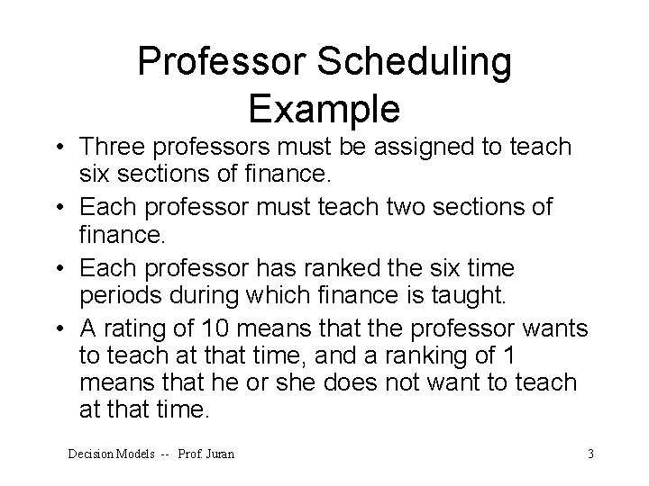 Professor Scheduling Example • Three professors must be assigned to teach six sections of