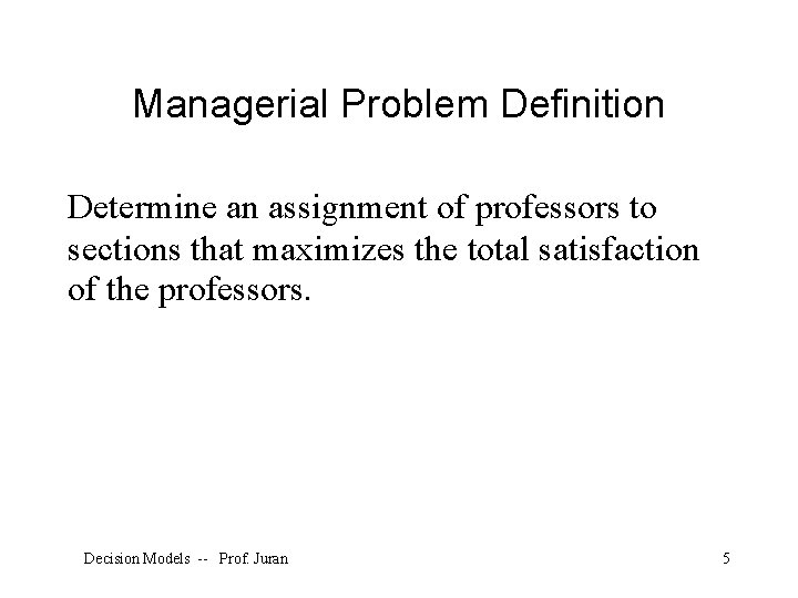 Managerial Problem Definition Determine an assignment of professors to sections that maximizes the total