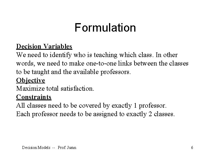 Formulation Decision Variables We need to identify who is teaching which class. In other