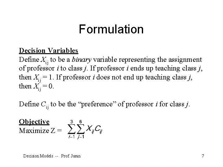 Formulation Decision Variables Define Xij to be a binary variable representing the assignment of