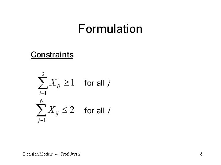 Formulation Decision Models -- Prof. Juran 8 