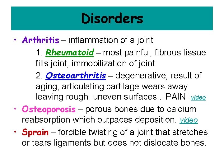 Disorders • Arthritis – inflammation of a joint 1. Rheumatoid – most painful, fibrous