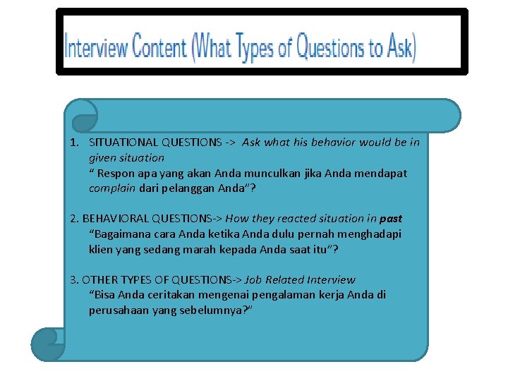 1. SITUATIONAL QUESTIONS -> Ask what his behavior would be in given situation “