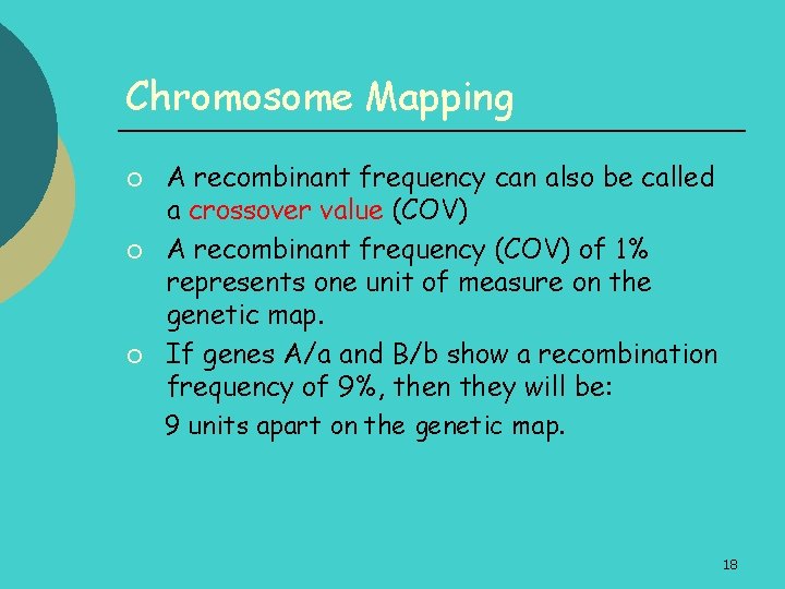 Chromosome Mapping ¡ ¡ ¡ A recombinant frequency can also be called a crossover