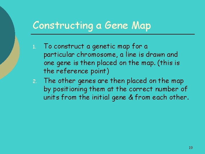 Constructing a Gene Map 1. 2. To construct a genetic map for a particular