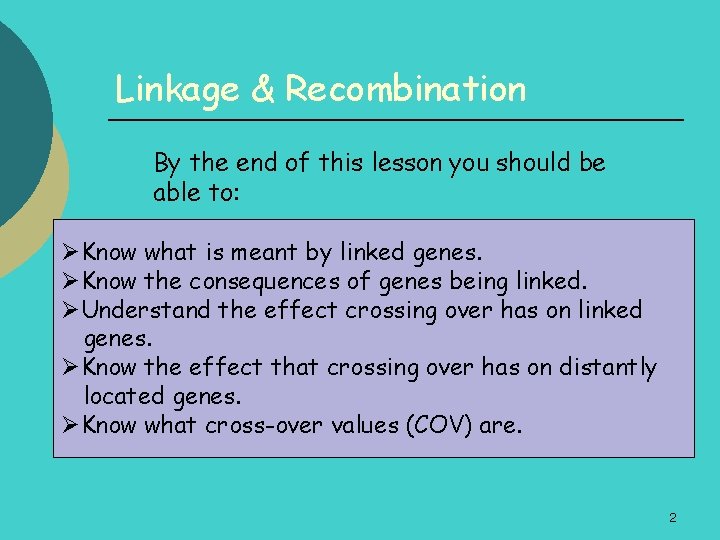 Linkage & Recombination By the end of this lesson you should be able to: