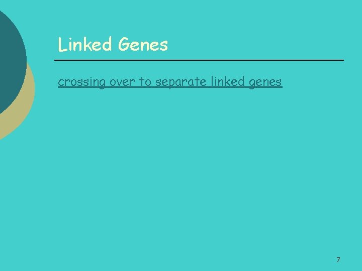 Linked Genes crossing over to separate linked genes 7 