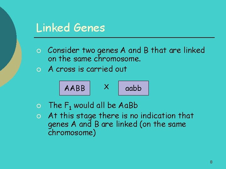 Linked Genes ¡ ¡ Consider two genes A and B that are linked on
