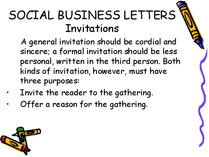 SOCIAL BUSINESS LETTERS Invitations • • A general invitation should be cordial and sincere;