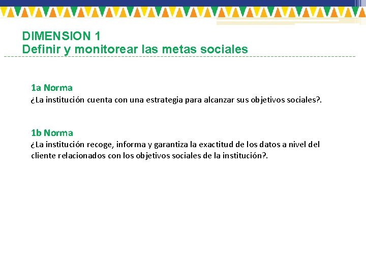 DIMENSION 1 Definir y monitorear las metas sociales 1 a Norma ¿La institución cuenta