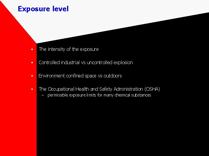 Exposure level • The intensity of the exposure • Controlled industrial vs uncontrolled explosion