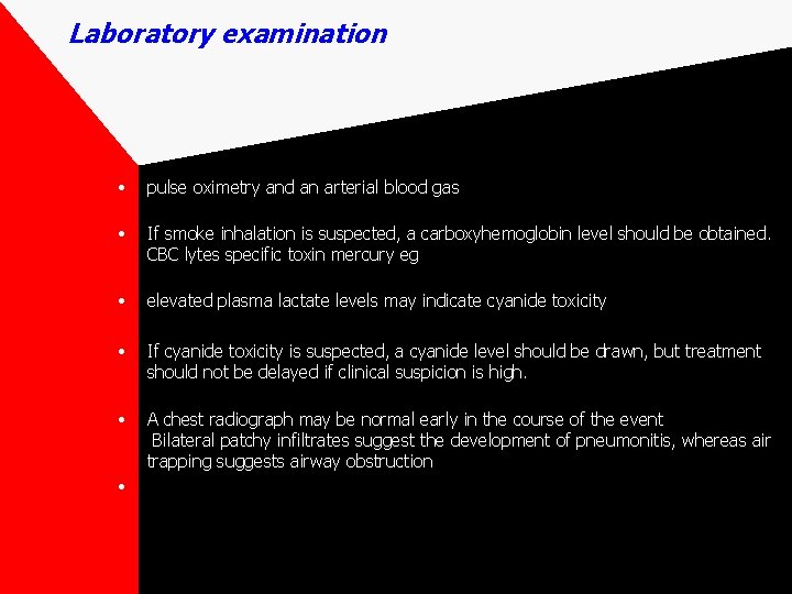 Laboratory examination • pulse oximetry and an arterial blood gas • If smoke inhalation