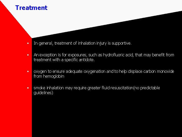 Treatment • In general, treatment of inhalation injury is supportive. • An exception is